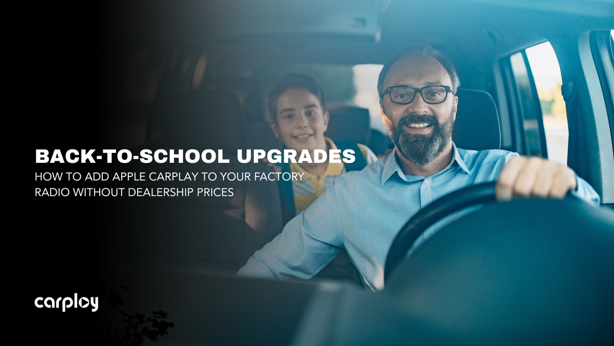 Back-to-School Upgrades: How to Add Apple CarPlay to Your Factory Radio Without Dealership Prices